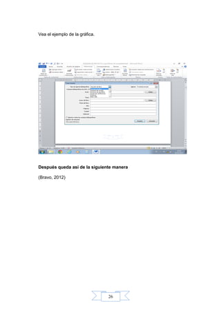 26
Vea el ejemplo de la gráfica.
Después queda así de la siguiente manera
(Bravo, 2012)
 