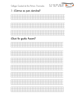 Colegio Ciudad de los Niños. Granada.
3. ¿Cómo es por dentro?
¿Qué le gusta hacer?
 