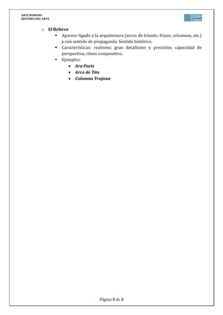 ARTE ROMANO
HISTORIA DEL ARTE
Página 3 de 3
o El Relieve
 Aparece ligado a la arquitectura (arcos de triunfo; frisos; col...