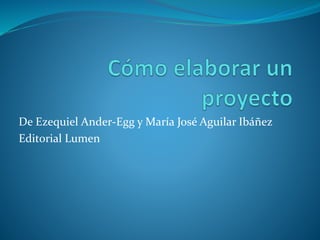 De Ezequiel Ander-Egg y María José Aguilar Ibáñez
Editorial Lumen
 