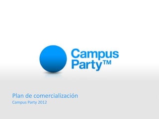 Plan de comercialización Campus Party2012 