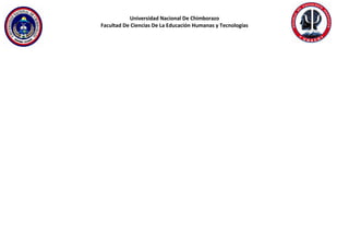 Universidad Nacional De Chimborazo
Facultad De Ciencias De La Educación Humanas y Tecnologías
 
