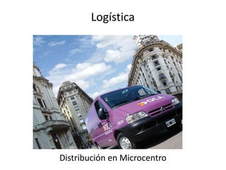 Logística




Distribución en Microcentro
 