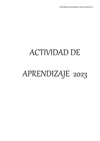 Actividad de aprendizaje y Diario de práctica
ACTIVIDAD DE
APRENDIZAJE 2023
 