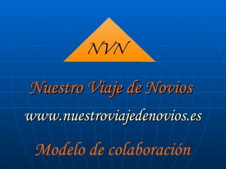 Nuestro Viaje de Novios www.nuestroviajedenovios.es Modelo de colaboración 