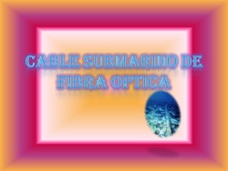 CABLE SUBMARINO DE FIBRA OPTICA 