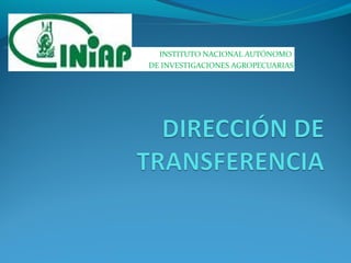 INSTITUTO NACIONAL AUTÓNOMO
DE INVESTIGACIONES AGROPECUARIAS
 
