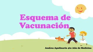Esquema de
Vacunación
Andrea Apolinario 4to Año de Medicina
 