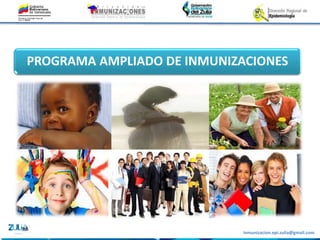 Inmunizacion.epi.zulia@gmail.com
PROGRAMA AMPLIADO DE INMUNIZACIONES
 