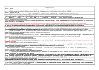 PERSONAL LABORAL
Artículo 1. Objeto.
1. El presente Estatutotiene por objetoestablecer las bases del régimen estatutariode los funcionarios públicos incluidos ensu ámbitode aplicación.
2. Asimismotiene por objeto determinar LAS NORMAS APLICABLES AL PERSONAL LABORAL AL SERVICIO DE LAS ADMINISTRACIONES PÚBLICAS
Artículo 2. Ámbitode aplicación.
1. Este Estatutose aplica al personal funcionario YEN LO QUE PROCEDA AL PERSONAL LABORAL AL SERVICIO DE LAS SIGUIENTES ADMINISTRACIONES PÚBLICAS
Artículo 5. Personal de la SociedadEstatal Correos yTelégrafos.
El personal funcionariode la SociedadEstatal Correos yTelégrafos se regirá por sus normasespecíficas ysupletoriamente por lodispuestoeneste Estatuto.
SU PERSONAL LABORAL SE REGIRÁ POR LA LEGISLACIÓN LABORAL Y DEMÁS NORMAS CONVENCIONALMENTE APLICABLES
Artículo 7. Normativa aplicable al personal laboral.
El personal laboral al serviciode lasAdministracionespúblicas SE RIGE, ADEMÁS DE POR LA LEGISLACIÓN LABORAL Y POR LAS DEMÁS NORMAS CONVENCIONALMENTE APLICABLES, POR LOS PRECEPTOS
DE ESTE ESTATUTO QUE ASÍ LO DISPONGAN.
No obstante, EN MATERIADE PERMISOS DE NACIMIENTO, ADOPCIÓN, DEL PROGENITOR DIFERENTE DE LAMADRE BIOLÓGICA Y LACTANCIA, EL PERSONAL LABORAL AL SERVICIO DE LAS
ADMINISTRACIONES PÚBLICAS SE REGIRÁPOR LO PREVISTO EN EL PRESENTE ESTATUTO, NO SIENDO DE APLICACIÓN A ESTE PERSONAL, POR TANTO, LAS PREVISIONES DEL TEXTO REFUNDIDO DE LALEY
DEL ESTATUTO DE LOS TRABAJADORES SOBRE LAS SUSPENSIONES DE LOS CONTRATOS DE TRABAJO QUE, EN SU CASO, CORRESPONDERÍAN POR LOS MISMOS SUPUESTOS DE HECHO.
Artículo 11. Personal laboral.
1. ES PERSONAL LABORAL EL QUE EN VIRTUD DE CONTRATO DE TRABAJO FORMALIZADO POR ESCRITO, EN CUALQUIERA DE LAS MODALIDADES DE CONTRATACIÓN DE PERSONAL PREVISTAS EN LA
LEGISLACIÓN LABORAL, PRESTA SERVICIOS RETRIBUIDOS POR LAS ADMINISTRACIONES PÚBLICAS. En función de la duración delcontratoéste podrá ser fijo, por tiempo indefinidoo temporal.
2. LAS LEYES DE FUNCIÓN PÚBLICA QUE SE DICTEN EN DESARROLLO DE ESTE ESTATUTO ESTABLECERÁN LOS CRITERIOS PARA LA DETERMINACIÓN DE LOS PUESTOS DE TRABAJO QUE PUEDEN SER
DESEMPEÑADOS POR PERSONAL LABORAL, respetando en todo caso lo establecido en el artículo9.2.
Artículo 13. Personal directivo profesional.
4. LA DETERMINACIÓNDE LAS CONDICIONESDE EMPLEO DEL PERSONAL DIRECTIVO NO TENDRÁLA CONSIDERACIÓN DE MATERIA OBJETO DE NEGOCIACIÓN COLECTIVA A LOS EFECTOS DE ESTA LEY.
CUANDO EL PERSONAL DIRECTIVO REÚNALA CONDICIÓN DE PERSONAL LABORAL ESTARÁSOMETIDO A LA RELACIÓN LABORAL DE CARÁCTER ESPECIAL DE ALTA DIRECCIÓN.
Artículo 19. Carrera profesional ypromocióndel personal laboral.
1. El personal laboral tendrá derechoa la promociónprofesional.
2. LA CARRERA PROFESIONAL Y LA PROMOCIÓN DEL PERSONAL LABORAL SE HARÁEFECTIVA A TRAVÉS DE LOS PROCEDIMIENTOS PREVISTOS EN EL ESTATUTO DE LOS TRABAJADORES O EN LOS
CONVENIOS COLECTIVOS.
Artículo 21. Determinaciónde lascuantías yde los incrementos retributivos.
1. Las cuantías de las retribucionesbásicas yel incrementode las cuantíasglobales de las retribuciones complementariasde los funcionarios, ASÍCOMO EL INCREMENTO DE LA MASA SALARIAL DEL
PERSONAL LABORAL, DEBERÁN REFLEJARSE PARACADA EJERCICIO PRESUPUESTARIO EN LA CORRESPONDIENTE LEY DE PRESUPUESTOS.
Artículo 27. Retribucionesdel personal laboral.
LAS RETRIBUCIONES DEL PERSONAL LABORAL SE DETERMINARÁN DE ACUERDO CON LA LEGISLACIÓN LABORAL, EL CONVENIO COLECTIVO QUE SEAAPLICABLE Y EL CONTRATO DE TRABAJO, respetandoen
todo caso loestablecidoenel artículo 21 del presente Estatuto
Artículo 32. Negociación colectiva, representaciónyparticipacióndel personal laboral.
1. LA NEGOCIACIÓN COLECTIVA, REPRESENTACIÓN Y PARTICIPACIÓN DE LOS EMPLEADOS PÚBLICOS CON CONTRATO LABORAL SE REGIRÁPOR LA LEGISLACIÓN LABORAL, sin perjuicio de los
preceptos de este capítulo que expresamente les son de aplicación.
2. Se garantiza el cumplimiento de los convenios colectivos y acuerdos que afecten al personal laboral, SALVO CUANDO EXCEPCIONALMENTE Y POR CAUSA GRAVE DE INTERÉS PÚBLICO DERIVADA
DE UNA ALTERACIÓN SUSTANCIAL DE LAS CIRCUNSTANCIAS ECONÓMICAS, LOS ÓRGANOS DE GOBIERNO DE LAS ADMINISTRACIONES PÚBLICAS SUSPENDAN O MODIFIQUEN EL CUMPLIMIENTO DE
CONVENIOS COLECTIVOS O ACUERDOS YA FIRMADOS EN LA MEDIDAESTRICTAMENTE NECESARIA PARA SALVAGUARDAR EL INTERÉS PÚBLICO
Artículo 51. Jornada de trabajo, permisos yvacaciones delpersonallaboral.
Para el régimen de jornada de trabajo, permisos y vacaciones del personal laboral se estará a lo establecido EN ESTE CAPÍTULO Y EN LA LEGISLACIÓN LABORAL CORRESPONDIENTE
Artículo 57. Accesoal empleopúblico de nacionales de otros Estados
Los extranjeros a los que se refieren los apartados anteriores,así como los extranjeros con residencia legal en España podrán acceder a las Administraciones Públicas, como personal
laboral, en igualdad de condiciones que los españoles
 