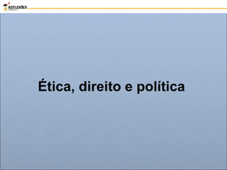 Ética, direito e política