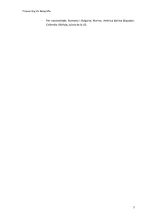 Provaaccésgsfp. Geografia

-

Per nacionalitats: Rumania i Bulgària; Marroc; Amèrica Llatina (Equador,
Colòmbia i Bolívia; països de la UE.

3

 