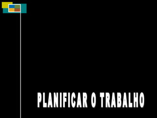 PLANIFICAR O TRABALHO 