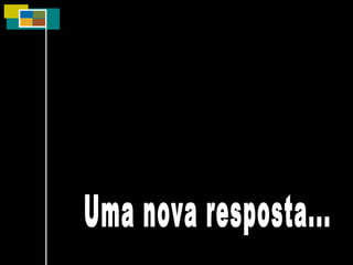 Uma nova resposta... 