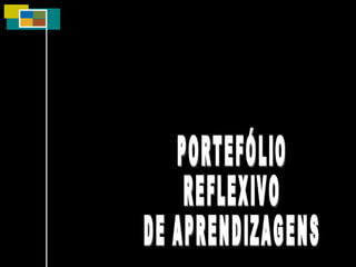 PORTEFÓLIO REFLEXIVO DE APRENDIZAGENS 