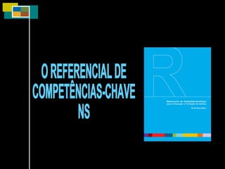 O REFERENCIAL DE COMPETÊNCIAS-CHAVE NS 