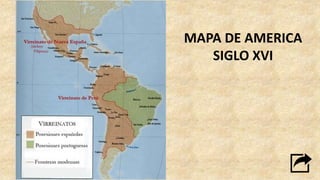 MAPA DE AMERICA
SIGLO XVI
 