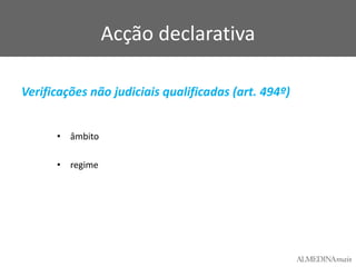 Acção declarativa
Verificações não judiciais qualificadas (art. 494º)
• âmbito
• regime

 