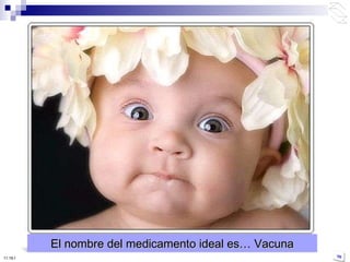 10:50 PM El nombre del medicamento ideal es… Vacuna 