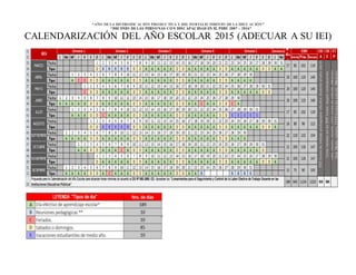 “AÑO DELA DIVERSIFICACIÓN PRODUCTIVA Y DEL FORTALECIMIENTO DE LA EDUCACIÓN”
“DECENIO DELAS PERSONAS CON DISCAPACIDAD EN EL PERÚ 2007 – 2016”
CALENDARIZACIÓN DEL AÑO ESCOLAR 2015 (ADECUAR A SU IEI)
 