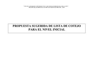 “AÑO DELA DIVERSIFICACIÓN PRODUCTIVA Y DEL FORTALECIMIENTO DE LA EDUCACIÓN”
“DECENIO DELAS PERSONAS CON DISCAPACIDAD EN EL PERÚ 2007 – 2016”
PROPUESTA SUGERIDA DE LISTA DE COTEJO
PARA EL NIVEL INICIAL
 