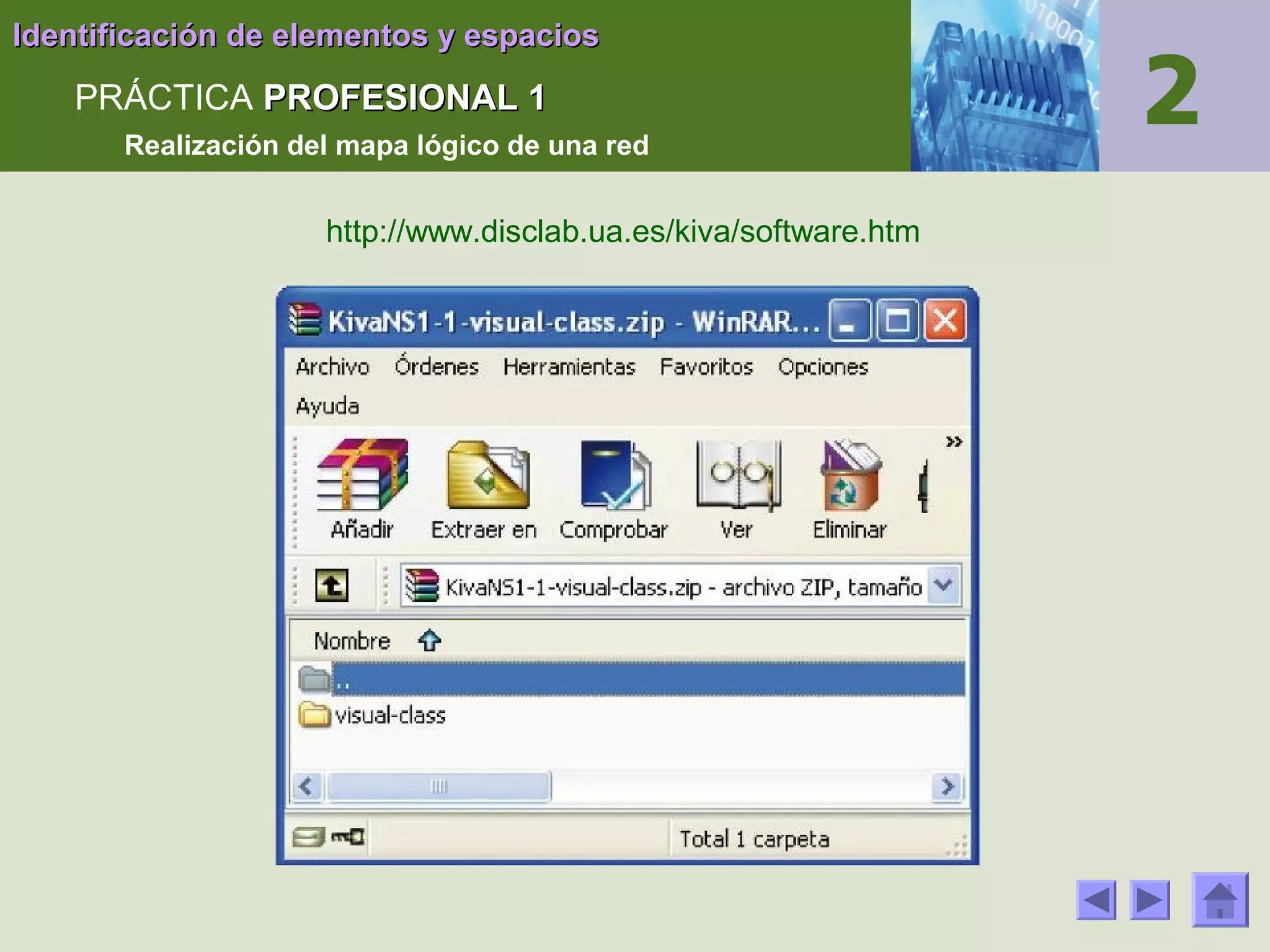 Identificación de elementos y espacios

PRÁCTICA PROFESIONAL 1
Realización del mapa lógico de una red

http://www.disclab.ua.es/kiva/software.htm

 
