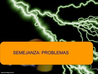 SEMEJANZA: PROBLEMAS

 