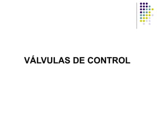 VÁLVULAS DE CONTROL
 
