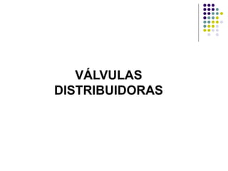 VÁLVULAS
DISTRIBUIDORAS
 