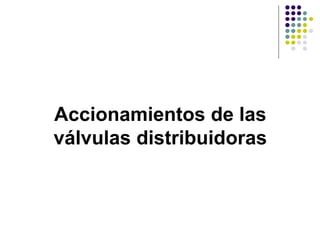Accionamientos de las
válvulas distribuidoras
 