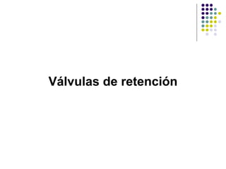 Válvulas de retención
 