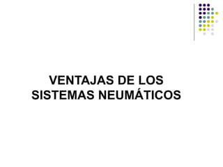 VENTAJAS DE LOS
SISTEMAS NEUMÁTICOS
 