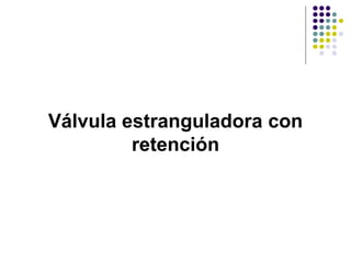 Válvula estranguladora con
         retención
 