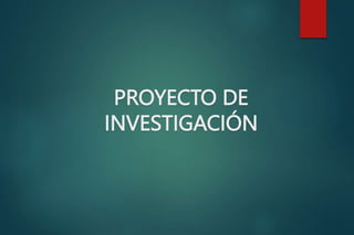 PROYECTO DE
INVESTIGACIÓN
 
