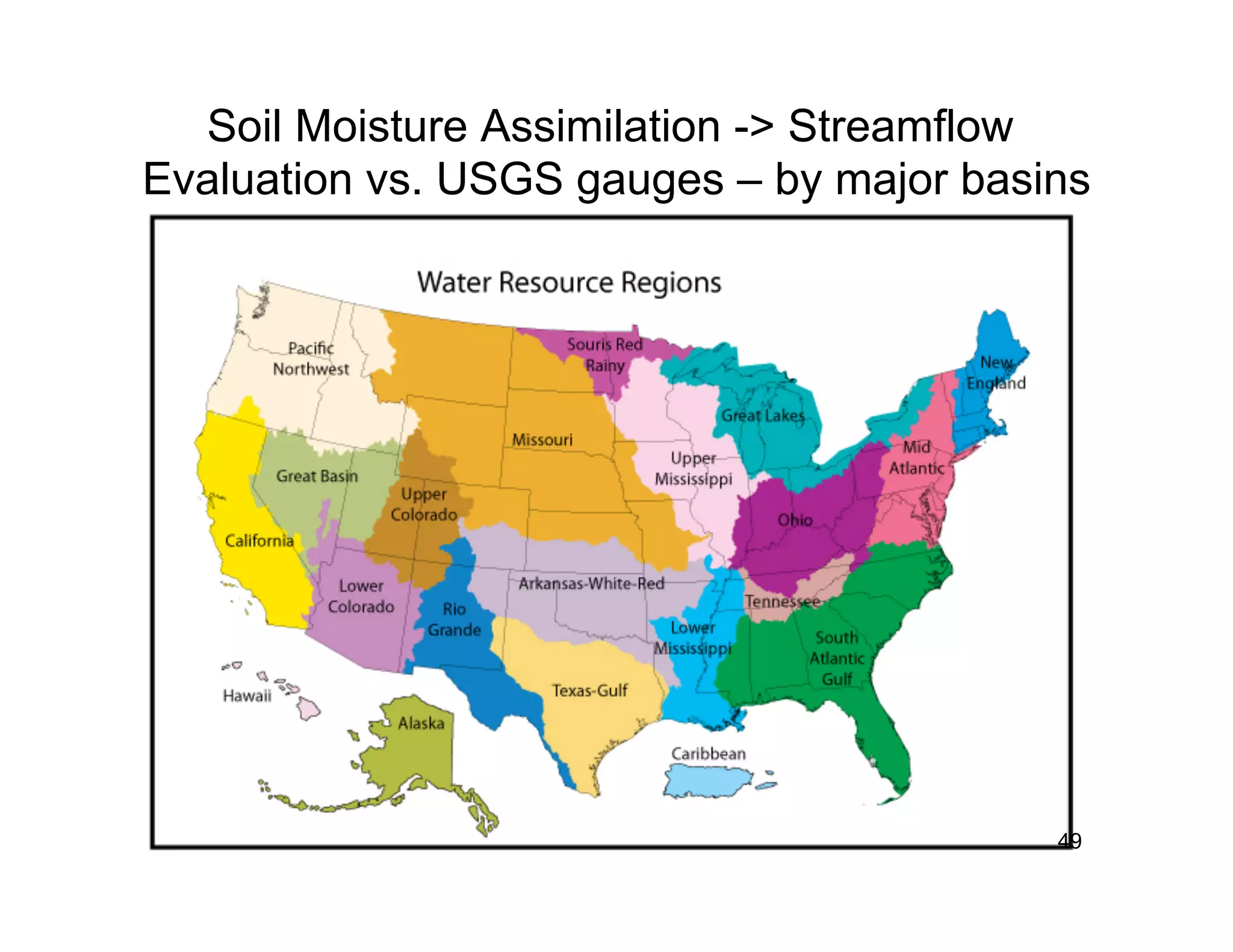 Soil Moisture Assimilation -> Streamflow
Evaluation vs. USGS gauges – by major basins




                                          49
 