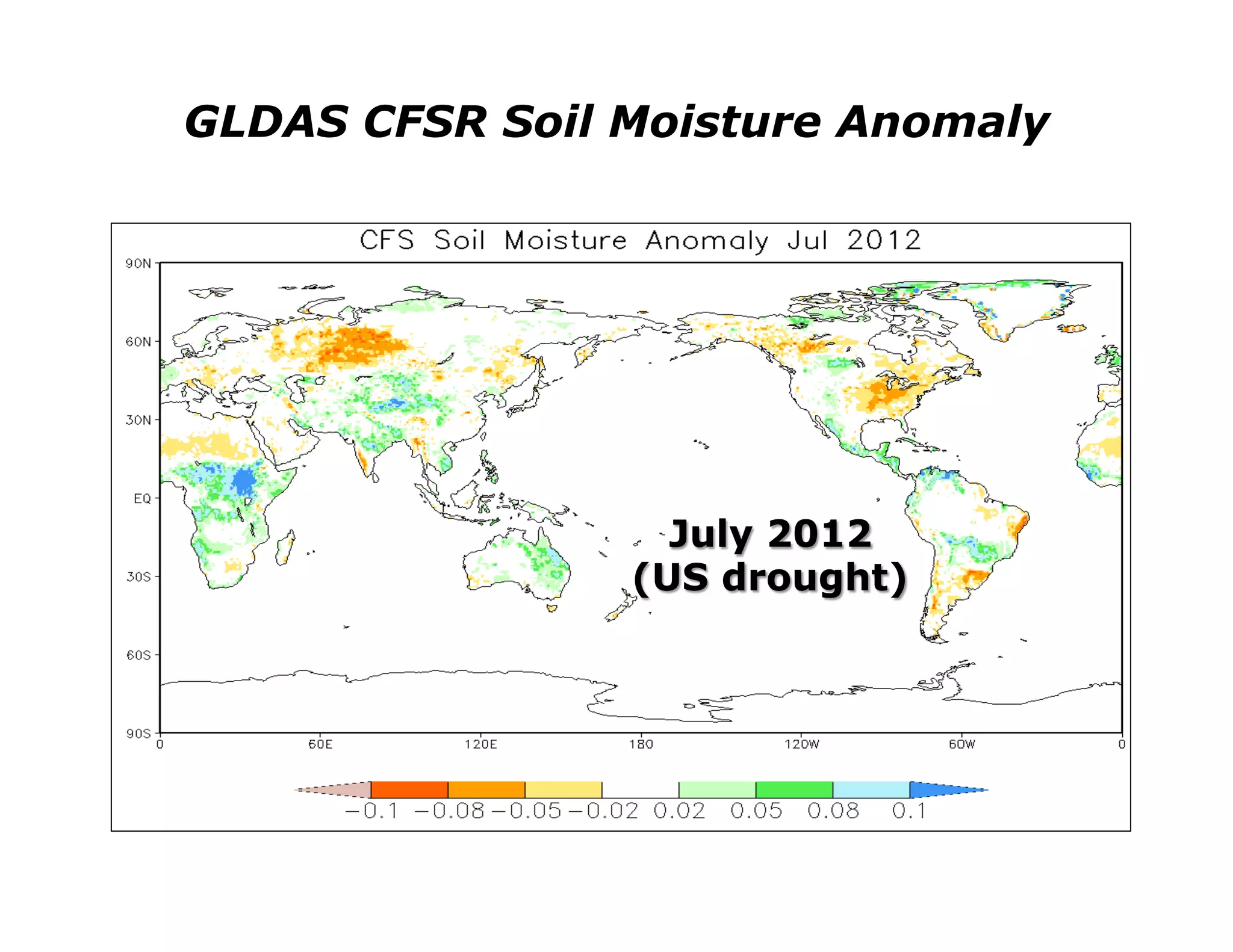 GLDAS CFSR Soil Moisture Anomaly




                  July 2012
                (US drought)
 