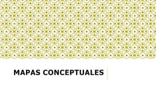 MAPAS CONCEPTUALES
 