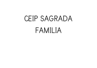 CEIP SAGRADA
FAMILIA
 