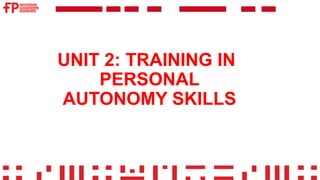 Esquema Unit 2 Training in personal autonomy específico sector social | PDF