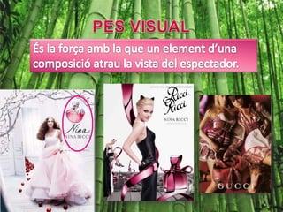 PES VISUALÉs la força amb la que un element d’una composició atrau la vista del espectador.