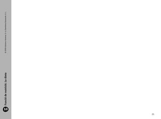 Funció de nutrició. La dieta   © 2009 Edicions Voramar, S. A./Santillana Educación, S. L.




                                  10


166113 _ 0001-0064.indd 21
                             21


17/2/09 12:35:07
 