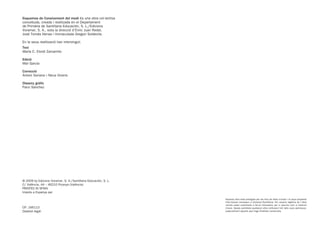 64

            Esquemes de Coneixement del medi és una obra col·lectiva
            concebuda, creada i realitzada en el Departament
            de Primària de Santillana Educación, S. L./Edicions
            Voramar, S. A., sota la direcció d’Enric Juan Redal,
            José Tomás Henao i Immaculada Gregori Soldevila.

            En la seua realització han intervingut:
            Text
            María C. Elordi Zamanillo

            Edició
            Mar García

            Correcció
            Antoni Soriano i Neus Vicens

            Disseny gràfic
            Paco Sánchez




            © 2009 by Edicions Voramar, S. A./Santillana Educación, S. L.
            C/ València, 44 – 46210 Picanya (València)
            PRINTED IN SPAIN
            Imprés a Espanya per

                                                                            Aquesta obra està protegida per les lleis de drets d’autor i la seua propietat
                                                                            intel·lectual correspon a Voramar/Santillana. Els usuaris legítims de l’obra
                                                                            només estan autoritzats a fer-ne fotocòpies per a usar-les com a material
            CP: 166113                                                      d’aula. Queda prohibida qualsevol altra utilització tret dels usos permesos,
            Depòsit legal:                                                  especialment aquella que tinga finalitats comercials.




166113 _ 0001-0064.indd   64                                                                                                                      25/2/09    16:32:38
 