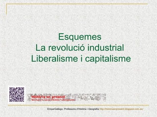 Esquemes
La revolució industrial
Liberalisme i capitalisme

EmparGallego. Professora d’Història i Geografia http://historiaenpresent.blogspot.com.es/

 