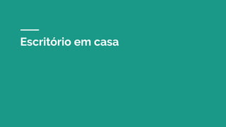 Escritório em casa
 