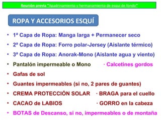 Reunión previa “Apadrinamiento y hermanamiento de esquí de fondo”
• 1ª Capa de Ropa: Manga larga + Permanecer seco
• 2ª Ca...