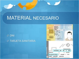 MATERIAL NECESARIO
DNI
TARJETA SANITARIA