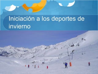 Iniciación a los deportes de
invierno