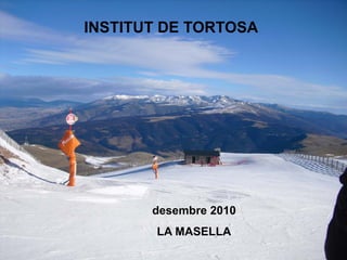 INSTITUT DE TORTOSA




       desembre 2010
       LA MASELLA
 