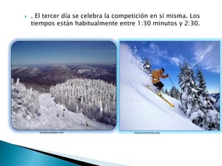    . El tercer día se celebra la competición en sí misma. Los
    tiempos están habitualmente entre 1:30 minutos y 2:30.




       bonjourquebec.com               machosanitarista.org
 