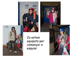 Ja estem equipats per començar a esquiar 
